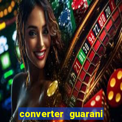 converter guarani em reais